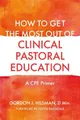 Gordon J. Hilsman How to Get the Most Out of Clinical Pastoral Ed (Taschenbuch)