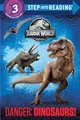 Danger: Dinosaurs! (Jurassic World) (Jurassic World: Step Into Reading, Step 3)