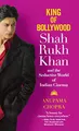 King of Bollywood: Shah Rukh Khan and the Seductive World of Indian Cinema