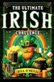 The Ultimate Irish Challenge: Sayings, History and Absurdities About Ireland and the Irish People (Perfect Irish Gift)