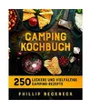 Camping Kochbuch: 250 leckere und vielfältige Camping-Rezepte., Beckneck, Phill