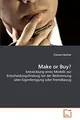 Make or Buy?: Entwicklung eines Modells zur Entscheidungsfindung bei der Bestimmung über Eigenfertigung oder Fremdbezug