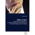 Make or Buy? Entwicklung eines Modells zur Entscheidungsfindung bei der Bestimmung über Eigenfertigung oder Fremdbezug