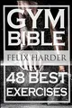 Bodybuilding: Gym Bible: 48 Best Exercises To Add Strength And Muscle (Bodybuilding For Beginners, Weight Training, Bodybuilding Workouts) (Bodybuilding Series, Band 1)