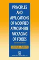 Principles and Applications of Modified Atmosphere Packaging of Foods | Buch