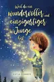 Weil du ein wundervoller und einzigartiger Junge bist - Pädagogisch wertvolle Mutmachgeschichten mit Bildern - Kinderbuch für Jungs ab 6 Jahren