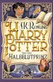 Harry Potter und der Halbblutprinz (Harry Potter 6): Kinderbuch-Klassiker ab 10 Jahren über Hogwarts und den bekanntesten Zauberer der Welt