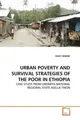 URBAN POVERTY AND SURVIVAL STRATEGIES OF THE POOR IN ETHIOPIA Sisay Debebe Buch