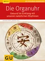 Die Organuhr: Gesund im Einklang mit unseren natürlichen Rhythmen