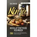 Das große Ninja Heißluftfritteuse Kochbuch