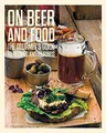 On Beer and Food: The Gourmet's Guide ..., Thomas Horne