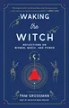 Waking the Witch: Reflections on Women, Magic, and Power (Witchcraft Bestseller)