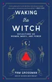 Pam Grossman Waking the Witch (Taschenbuch) Witchcraft Bestseller (US IMPORT)