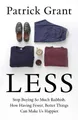 Less: Stop Buying So Much Rubbish: How Having Fewer, Better Things Can Make Us