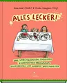 Alles lecker! Von Lieblingsspeisen, Ekelessen, Kuchendüften, Erbsenpupsen, Pa...
