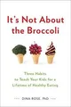 Its Not About the Broccoli: Three Habits to Teach Your ... | Buch | Zustand gut