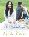 The Seasoned Life: Food, Family, Faith, and the Joy of Eating Well (Tastes)