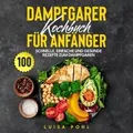 Dampfgarer Kochbuch für Anfänger: 100 schnelle, ein... | Buch | Zustand sehr gut