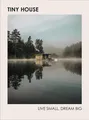 Tiny House: Live Small, Dream Big ~ Brent Heavener ~  9781785039355