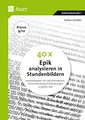40 x Epik analysieren in Stundenbildern 9-10: Komplettpaket mit Lehrerhinweisen, Unterrichtsverlauf und Lösungen zu jedem Text (9. und 10. Klasse)