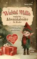 Wichtel Millis magischer Adventskalender: 24 Weihnachtsgeschichten mit 24 guten Taten, die Herzen berühren und Freude schenken I Zum Vorlesen und gemeinsamen Lesen im Advent I Adventskalender Buch
