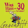 Geschafft: Was Mann mit 30 nicht mehr tun muss! Kernbach, Michael und Miguel Fer