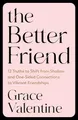 The Better Friend: 12 Truths to Shift from Shallow and One-Sided Connections to Vibrant Friendships: 10 Truths to Shift from Shallow and One-sided Connections to Vibrant Friendships
