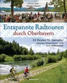 Entspannte Radtouren durch Oberbayern. 33 Routen für Genießer zwischen Rosenheim