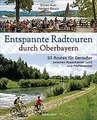 Entspannte Radtouren durch Oberbayern. 33 Routen für Gen... | Buch | Zustand gut
