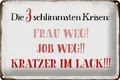 Schild Blech 30x20cm - Made in Germany - Spruch 3 Krisen Frau Job weg Kratzer Me