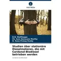 Studien über stationäre Dieselmotoren die mit Cardanol-Biodiesel betrieben werden von D. N. Mallikappa/ Ch. Sury Narayana Murthy/ N. Rana Pratap Reddy