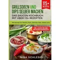 Grillsoßen und Dips selber machen – Das Saucen Kochbuch mit über 115+ Rezepten