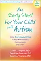 An Early Start for Your Child with Autism: Using Everyday Activities to Help Kids Connect, Communicate, and Learn