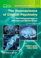 The Neuroscience of Clinical Psychiatry: The Pathophysiology of Behavior and Mental Illness