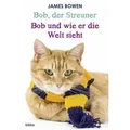 Bob, der Streuner / Bob und wie er die Welt sieht: Zwei Bestseller in einem Band