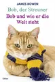 Bob, der Streuner / Bob und wie er die..., Bowen, James