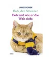 Bob, der Streuner / Bob und wie er die Welt sieht: Zwei Bestseller in einem Band