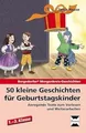 50 kleine Geschichten für Geburtstagskinder: Anregende Texte zum Vorlesen und Weiterarbeiten (1. bis 3. Klasse) (Bergedorfer Morgenkreis-Geschichten)