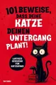 101 Beweise, dass deine Katze deinen Untergang plant: Ein lustiges Geschenk für