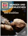 Jakob Wetzel ~ WAS IST WAS Mumien und Moorleichen. Was sie uns ... 9783788682019