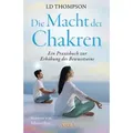 DIE MACHT DER CHAKREN: Ein Praxisbuch zur Erhöhung des Bewusstseins
