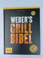 Weber`s Grill Bibel - 160 brandneue Rezepte für Gas, Elektro- u. Holzkohlegrills