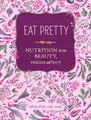 Eat Pretty: Nutrition for Beauty, Inside and Out by Hart, Jolene 1452123667