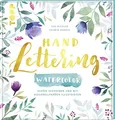 Handlettering Watercolor: Schön schreiben und mit Aquarellfarben illustrieren. 1. Platz Kreativbuch des Jahres - Creative Impulse 2018