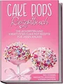 Cake Pops Rezeptbuch: Die leckersten und kreativsten Cak... | Buch | Zustand gut