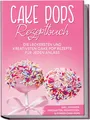 Marie Halangk / Cake Pops Rezeptbuch: Die leckersten und kre ... 9783969306604