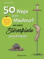 50 Wege, einen Maulwurf und andere Störenfriede auszutricksen. Ökologisch, human
