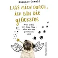 Lass mich durch, ich bin die Glücksfee! - Mein Leben mit Mops Töps - oder wie man glücklich wird