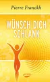 Kochbuch Wünsch dich schlank 11 Schlüssel zum idealen Wunschgewicht Pierre Franckh