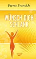 Wünsch dich schlank 11 Schlüssel zum idealen Wunschgewicht
